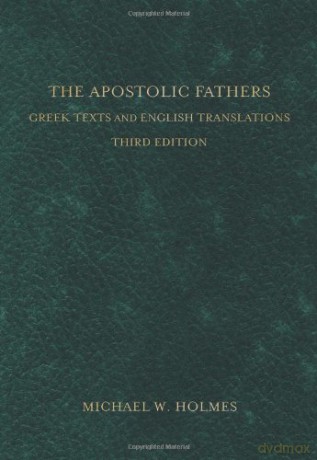 The Apostolic Fathers: Greek Texts and English Translations - Michael W. Holmes [KSIĄŻKA]