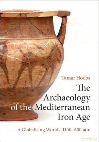 The Archaeology of the Mediterranean Iron Age: A Globalising World c.1100-600 BCE - Tamar Hodos [KSIĄŻKA]
