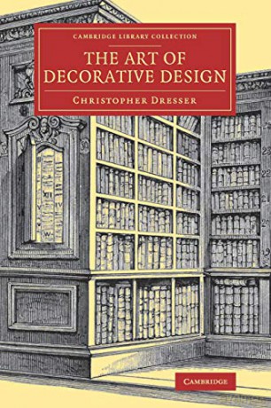 The Art of Decorative Design (Cambridge Library Collection - Art and Architecture) - Christopher Dresser [KSIĄŻKA]