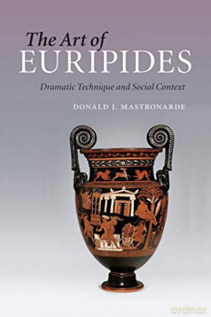 The Art of Euripides: Dramatic Technique And Social Context - Donald J. Mastronarde [KSIĄŻKA]