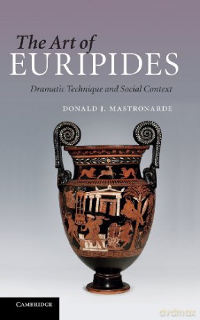 The Art of Euripides: Dramatic Technique and Social Context - Donald J. Mastronarde [KSIĄŻKA]