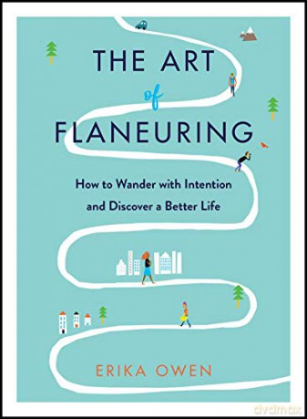 The Art of Flaneuring: How to Wander with Intention and Discover a Better Life - Erika Owen [KSIĄŻKA]