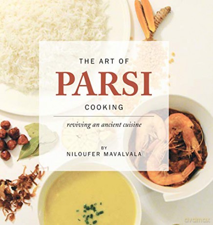 The Art of Parsi Cooking: Reviving an Ancient Cuisine - Niloufer Mavalvala [KSIĄŻKA]
