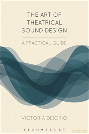 The Art of Theatrical Sound Design: A Practical Guide (Backstage) - Victoria Deiorio [KSIĄŻKA]