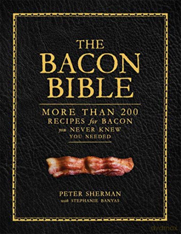 The Bacon Bible: More Than 200 Recipes for Bacon You Never Knew You Needed - Peter Sherman [KSIĄŻKA]