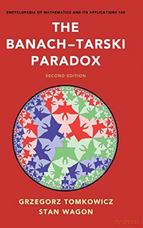 The Banach-Tarski Paradox: 163 (Encyclopedia of Mathematics and its Applications, Series Number 163) - Grzegorz Tomkowicz [KSIĄŻKA]