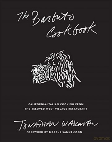 The Barbuto Cookbook: California-Italian Cooking from the Beloved West Village Restaurant - Jonathan Waxman [KSIĄŻKA]
