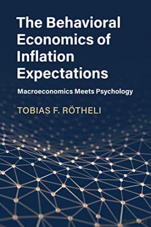 The Behavioral Economics of Inflation Expectations: Macroeconomics Meets Psychology - Tobias F. Rötheli [KSIĄŻKA]