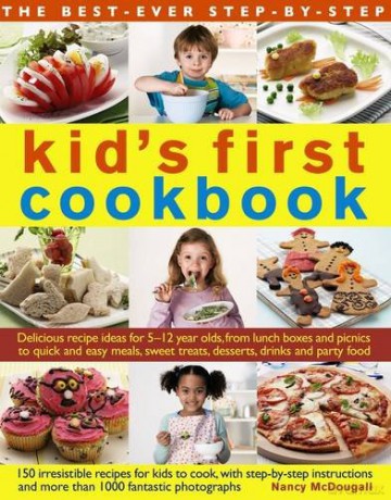 The Best-Ever Step-by-Step Kid's First Cookbook: Delicious Recipe Ideas for 5-12 Year Olds from Lunch Boxes and Picnics to Quick and Easy Meals, Sweet Treats, Desserts, Drinks and Party Food - Nancy McDougall [KSIĄŻKA]