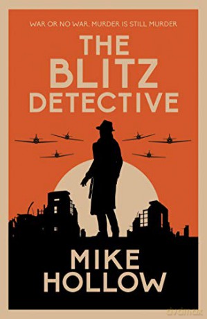 The Blitz Detective: The intricate wartime murder mystery: 1 - Mike Hollow [KSIĄŻKA]