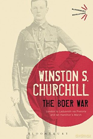 The Boer War: London to Ladysmith via Pretoria and Ian Hamilton's March (Bloomsbury Revelations) - Winston Churchill [KSIĄŻKA]