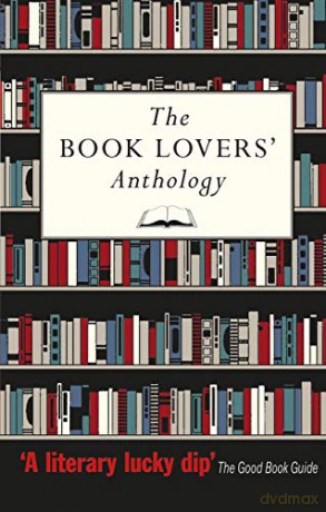 The Book Lovers' Anthology: A Compendium of Writing about Books, Readers and Libraries [KSIĄŻKA]
