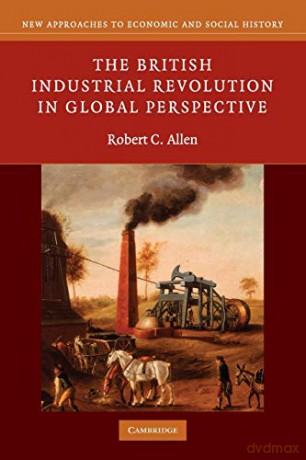 The British Industrial Revolution in Global Perspective (New Approaches to Economic and Social History) - Robert C. Allen [KSIĄŻKA]