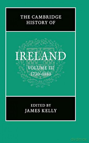 The Cambridge History of Ireland: Volume 3, 1730-1880 - James Kelly [KSIĄŻKA]
