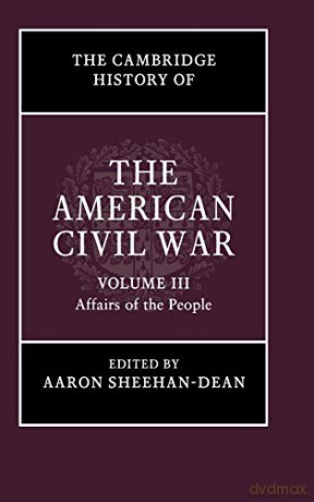 The Cambridge History of the American Civil War: Volume 3, Affairs of the People - Aaron Sheehan-Dean [KSIĄŻKA]