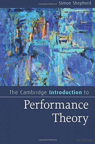 The Cambridge Introduction to Performance Theory (Cambridge Introductions to Literature) - Simon Shepherd [KSIĄŻKA]