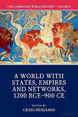 The Cambridge World History: Volume IV: A World with States, Empires and Networks 1200 BCE-900 CE: 04 - Craig Benjamin [KSIĄŻKA]