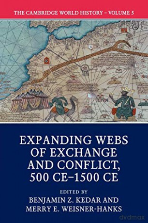 The Cambridge World History: Volume V: Expanding Webs of Exchange and Conflict, 500 CE-1500 CE - Benjamin Z Kedar [KSIĄŻKA]