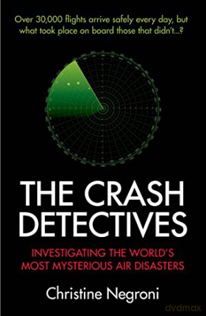 The Crash Detectives: Investigating the World's Most Mysterious Air Disasters - Christine Negroni [KSIĄŻKA]