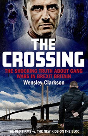 The Crossing: The shocking truth about gang wars in Brexit Britain - Wensley Clarkson [KSIĄŻKA]