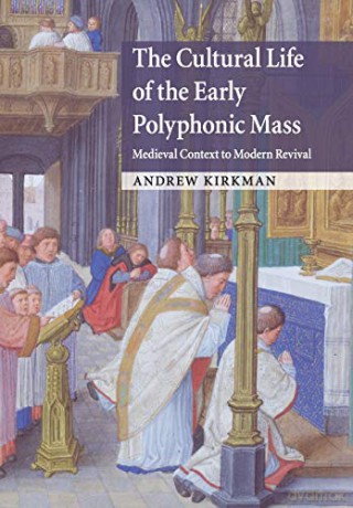 The Cultural Life of the Early Polyphonic Mass: Medieval Context to Modern Revival - Andrew Kirkman [KSIĄŻKA]