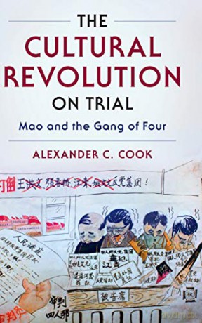 The Cultural Revolution on Trial: Mao and the Gang of Four (Studies of the Weatherhead East Asian Institute, Columbia University) - Alexander C. Cook [KSIĄŻKA]