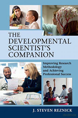 The Developmental Scientist's Companion: Improving Research Methodology and Achieving Professional Success - J Steven Reznick [KSIĄŻKA]