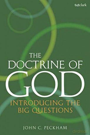The Doctrine of God: Introducing the Big Questions - John C. Peckham [KSIĄŻKA]