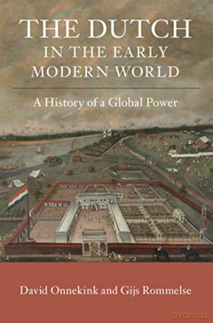The Dutch in the Early Modern World: A History of a Global Power - David Onnekink [KSIĄŻKA]
