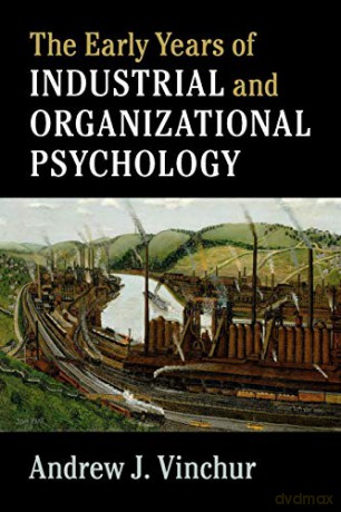The Early Years of Industrial and Organizational Psychology - Andrew J. Vinchur [KSIĄŻKA]