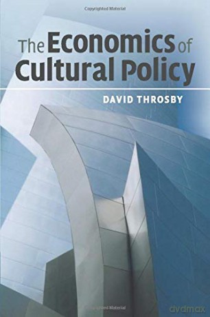 The Economics of Cultural Policy - David Throsby [KSIĄŻKA]