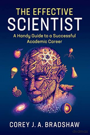 The Effective Scientist: A Handy Guide to a Successful Academic Career - Corey J A Bradshaw [KSIĄŻKA]