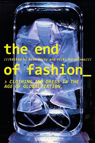 The End of Fashion: Clothing and Dress in the Age of Globalization - Adam Geczy [KSIĄŻKA]