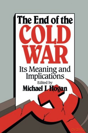 The End of the Cold War: Its Meaning And Implications - Michael J. Hogan [KSIĄŻKA]