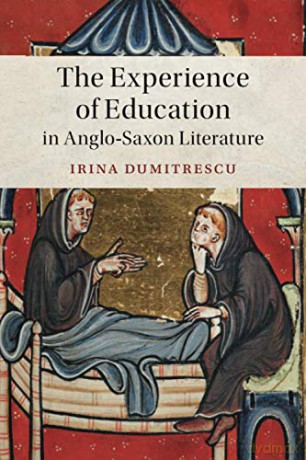 The Experience of Education in Anglo-Saxon Literature: 102 (Cambridge Studies in Medieval Literature, Series Number 102) - Irina Dumitrescu [KSIĄŻKA]