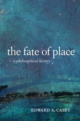 The Fate of Place: A Philosophical History - Edward Casey [KSIĄŻKA]