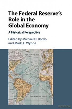 The Federal Reserve's Role in the Global Economy: A Historical Perspective (Studies in Macroeconomic History) - Michael D. Bordo [KSIĄŻKA]