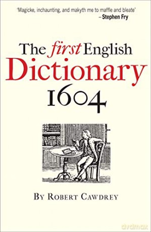 The First English Dictionary 1604: Robert Cawdrey's 'A Table Alphabeticall' - Robert Cawdrey [KSIĄŻKA]