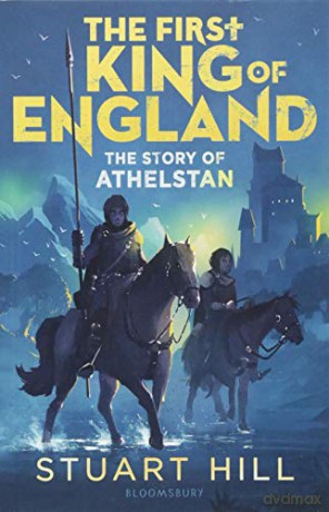 The First King of England: The Story of Athelstan (Flashbacks) - Stuart Hill [KSIĄŻKA]