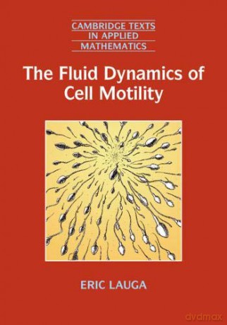 The Fluid Dynamics of Cell Motility: 62 (Cambridge Texts in Applied Mathematics, Series Number 62) - Eric Lauga [KSIĄŻKA]