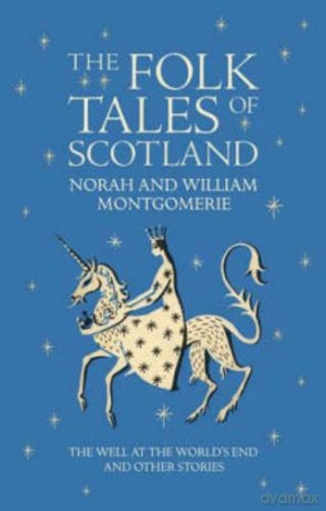 The Folk Tales of Scotland: The Well at the World's End and Other Stories - William Montgomerie [KSIĄŻKA]