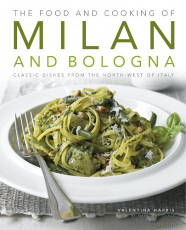 The Food and Cooking of Milan and Bologna: Classic Dishes from the North-west of Italy - Valentina Harris [KSIĄŻKA]