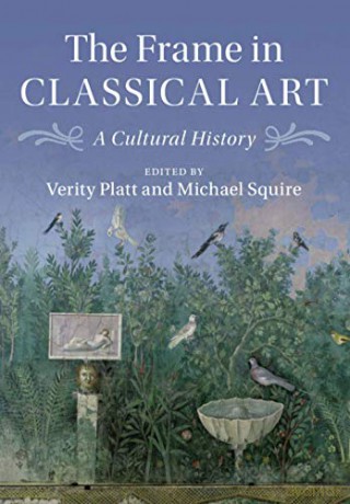 The Frame in Classical Art: A Cultural History - Verity Platt [KSIĄŻKA]