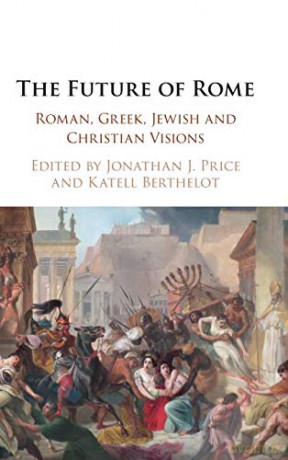 The Future of Rome: Roman, Greek, Jewish and Christian Visions - Jonathan J. Price [KSIĄŻKA]