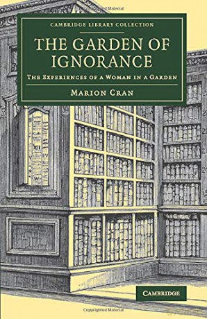 The Garden of Ignorance: The Experiences of a Woman in a Garden (Cambridge Library Collection - Botany and Horticulture) - Marion Cran [KSIĄŻKA]