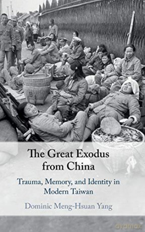 The Great Exodus from China: Trauma, Memory, and Identity in Modern Taiwan - Dominic Meng-Hsuan Yang [KSIĄŻKA]