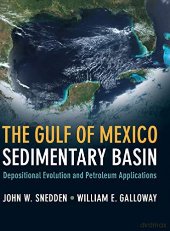 The Gulf of Mexico Sedimentary Basin: Depositional Evolution and Petroleum Applications - John W. Snedden [KSIĄŻKA]