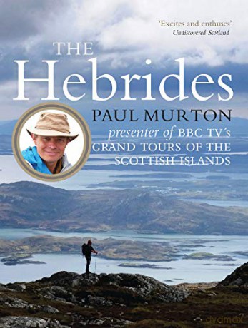 The Hebrides: By the presenter of BBC TV's Grand Tours of the Scottish Islands - Paul Murton [KSIĄŻKA]