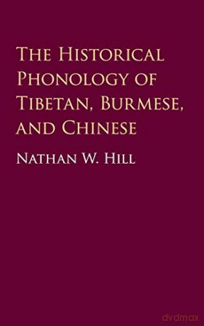 The Historical Phonology of Tibetan, Burmese, and Chinese - Nathan W. Hill [KSIĄŻKA]