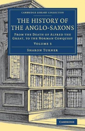 The History of the Anglo-Saxons: Volume 3 (Cambridge Library Collection - Medieval History) - Sharon Turner [KSIĄŻKA]